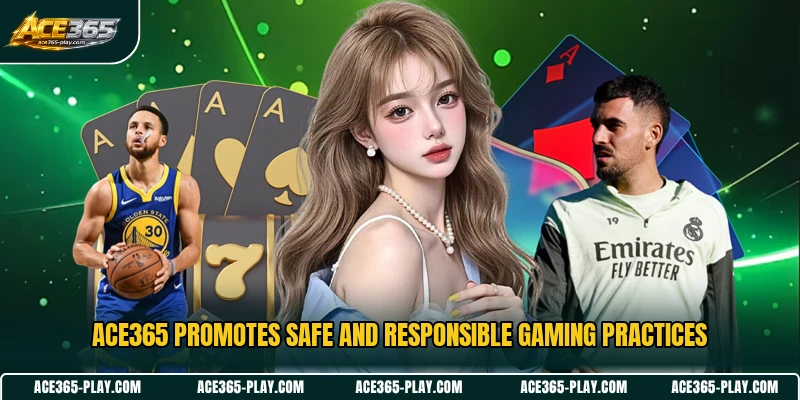 ACE365 promotes safe and responsible gaming practices