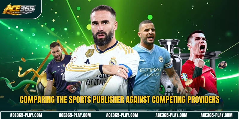 Comparing the sports publisher against competing providers