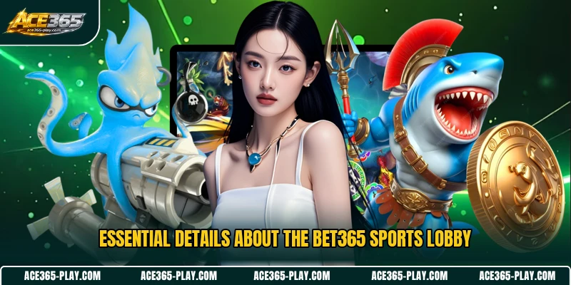 Essential details about the Bet365 Sports lobby