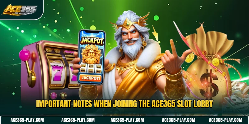 Important notes when joining the ACE365 slot lobby