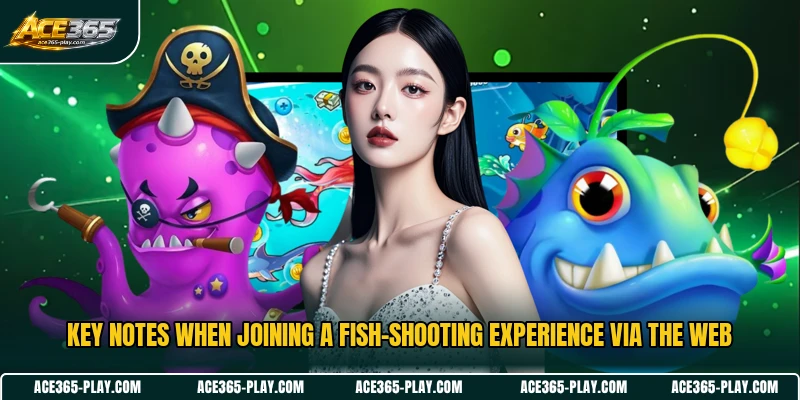 Key notes when joining a fish-shooting experience via the web