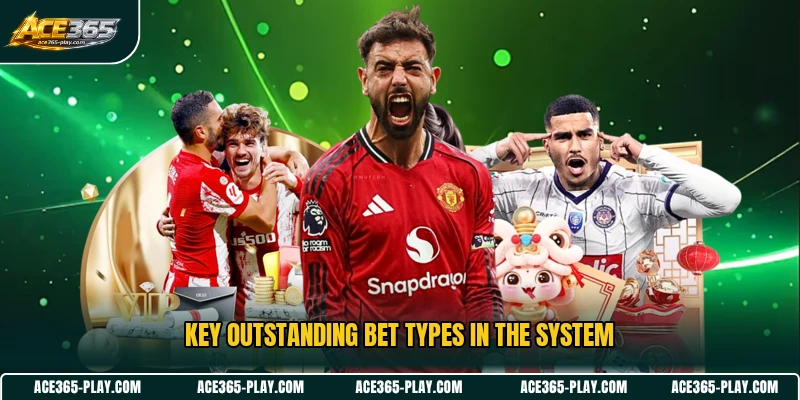 Key outstanding bet types in the system