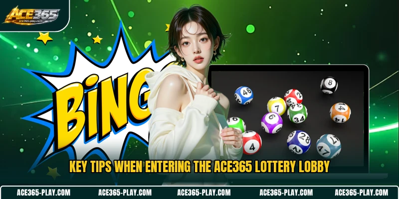 Key tips when entering the ACE365 lottery lobby