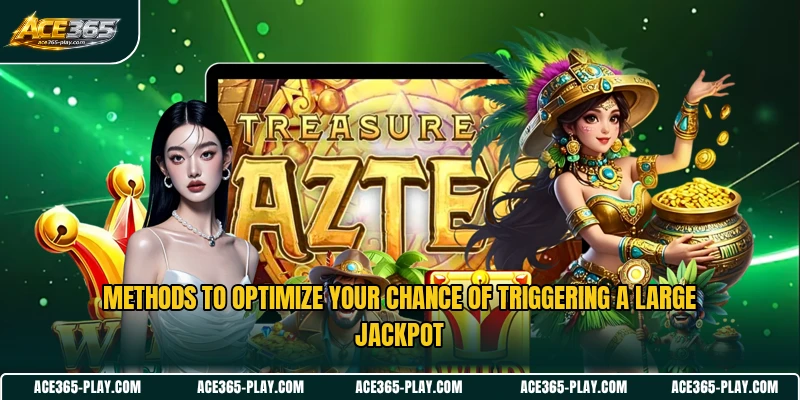 Methods to optimize your chance of triggering a large jackpot