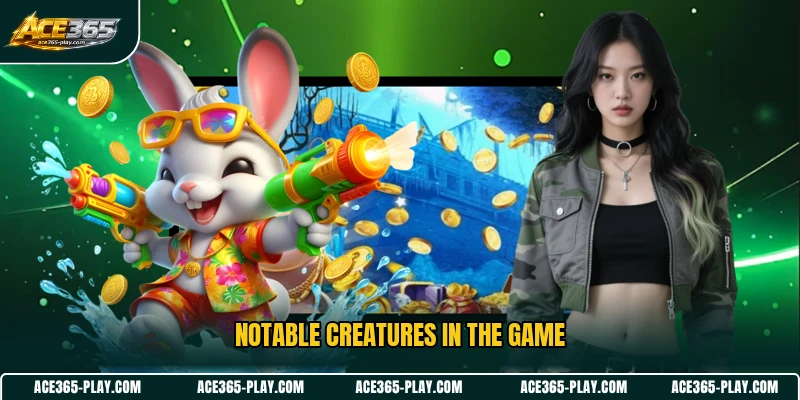 Notable creatures in the game