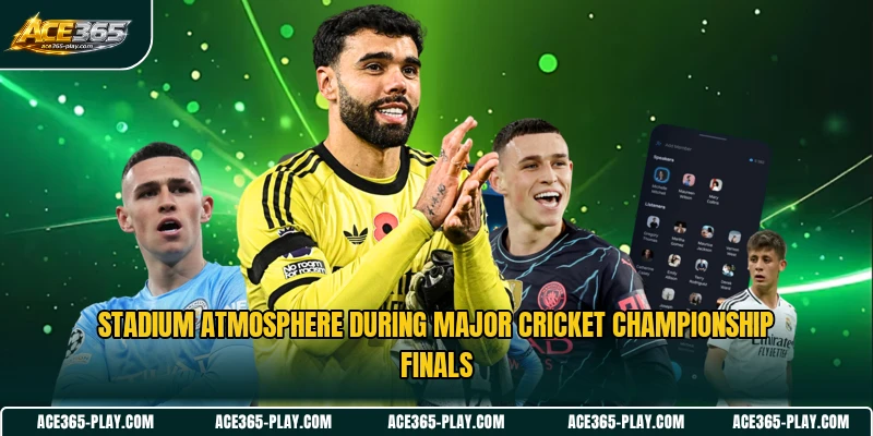 Stadium atmosphere during major cricket championship finals