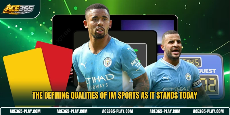 The defining qualities of IM Sports as it stands today