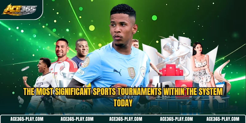 The most significant sports tournaments within the system today