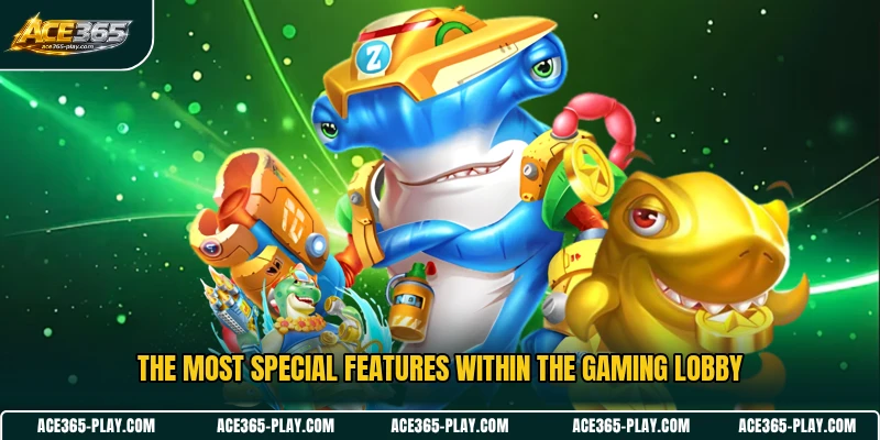 The most special features within the gaming lobby