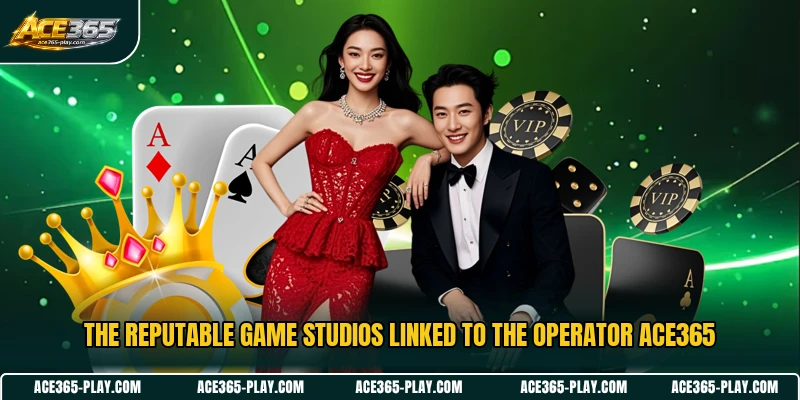 The reputable game studios linked to the operator ACE365
