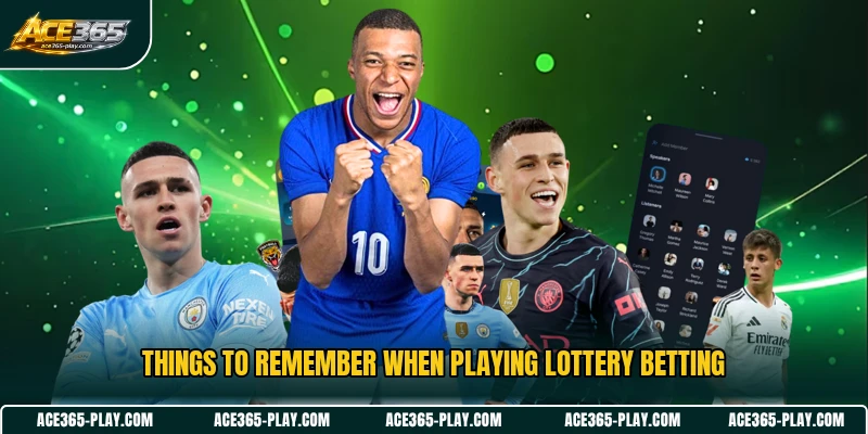 Things to remember when playing lottery betting
